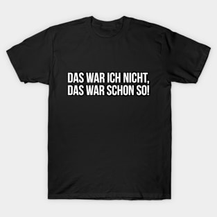 DAS WAR ICH NICHT, DAS WAR SCHON SO! funny saying lustige Sprüche T-Shirt